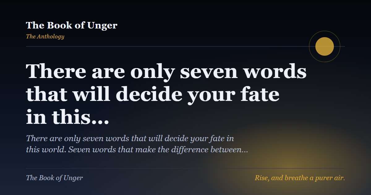There are only seven words that will decide your fate in this…