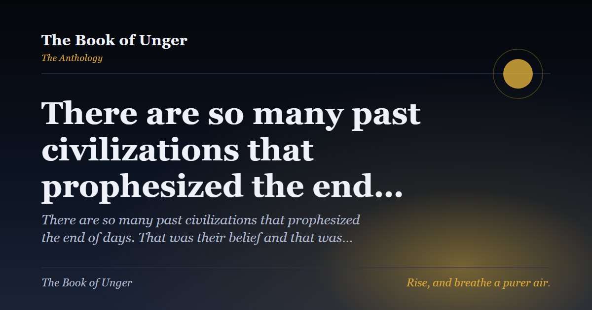 There are so many past civilizations that prophesized the end…
