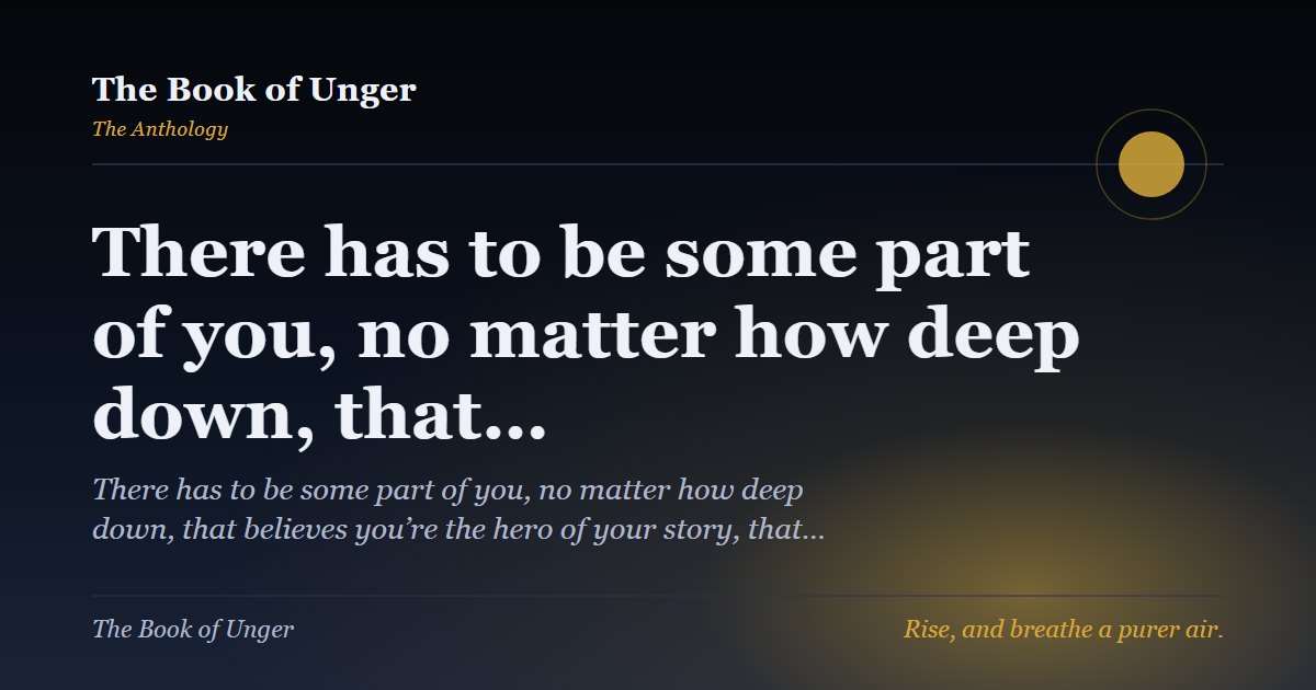 There has to be some part of you, no matter how deep down, that…