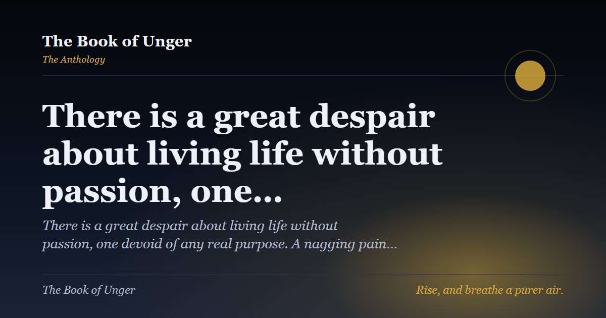 There is a great despair about living life without passion, one…