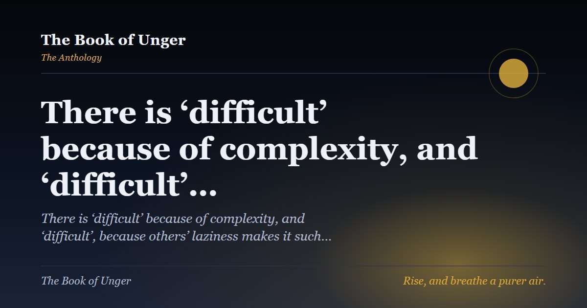 There is ‘difficult’ because of complexity, and ‘difficult’…