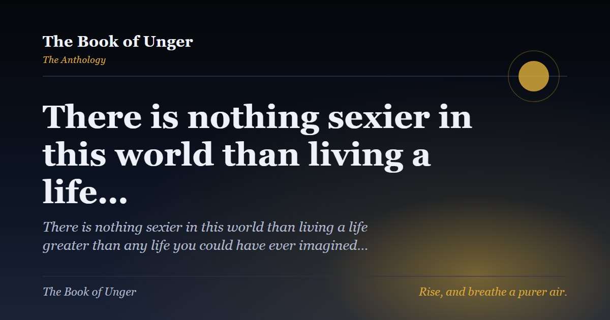There is nothing sexier in this world than living a life…