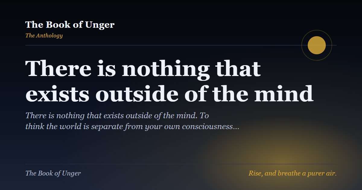 There is nothing that exists outside of the mind