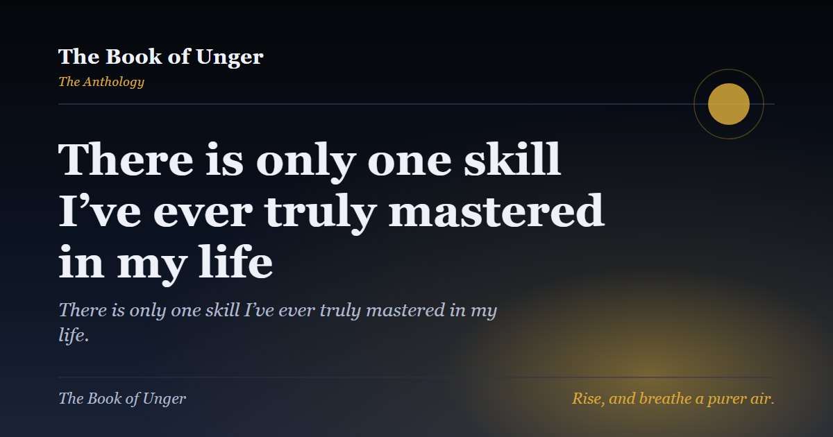 There is only one skill I’ve ever truly mastered in my life