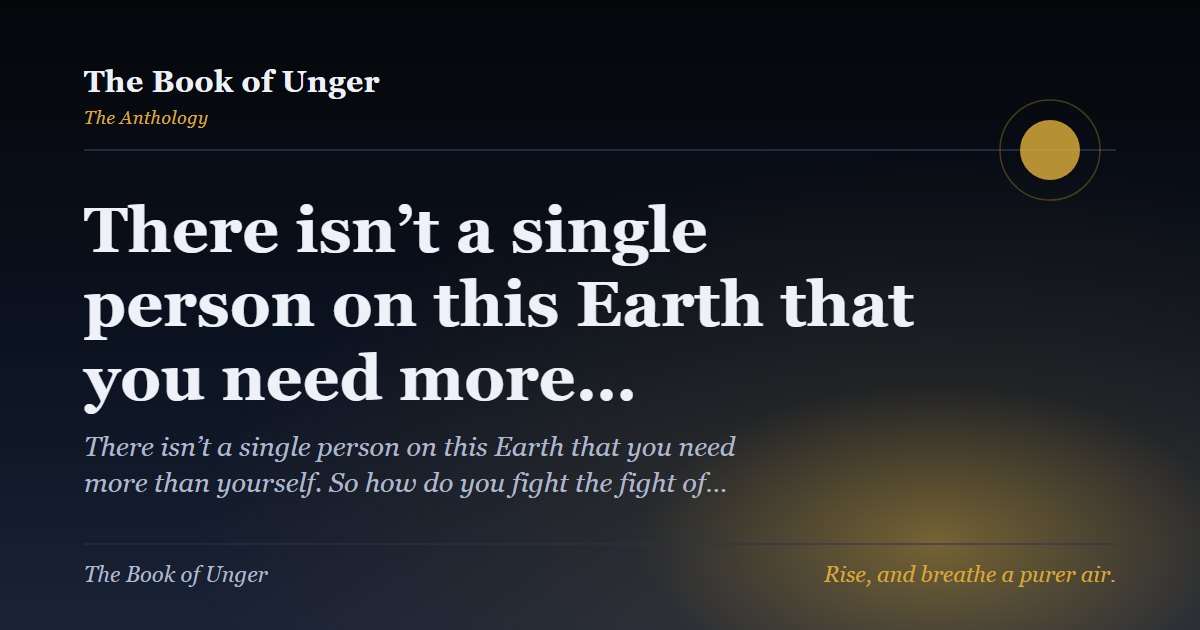There isn’t a single person on this Earth that you need more…