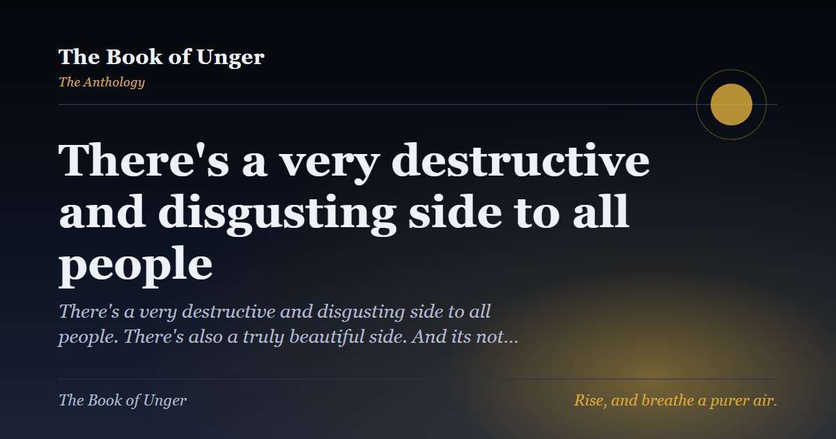 There's a very destructive and disgusting side to all people