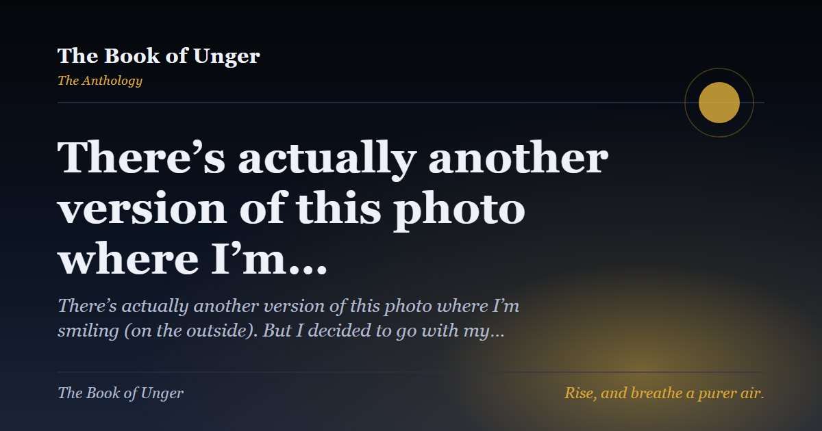 There’s actually another version of this photo where I’m…