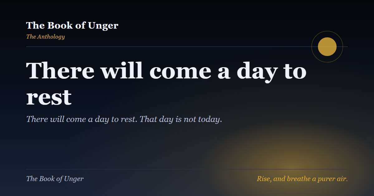 There will come a day to rest