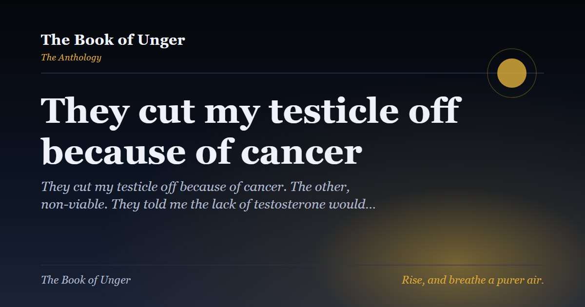 They cut my testicle off because of cancer