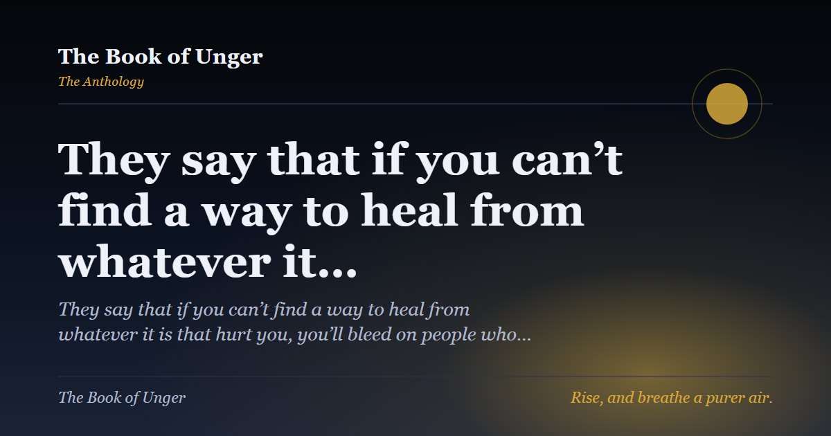 They say that if you can’t find a way to heal from whatever it…
