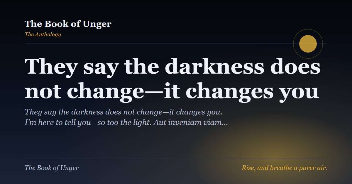 They say the darkness does not change—it changes you