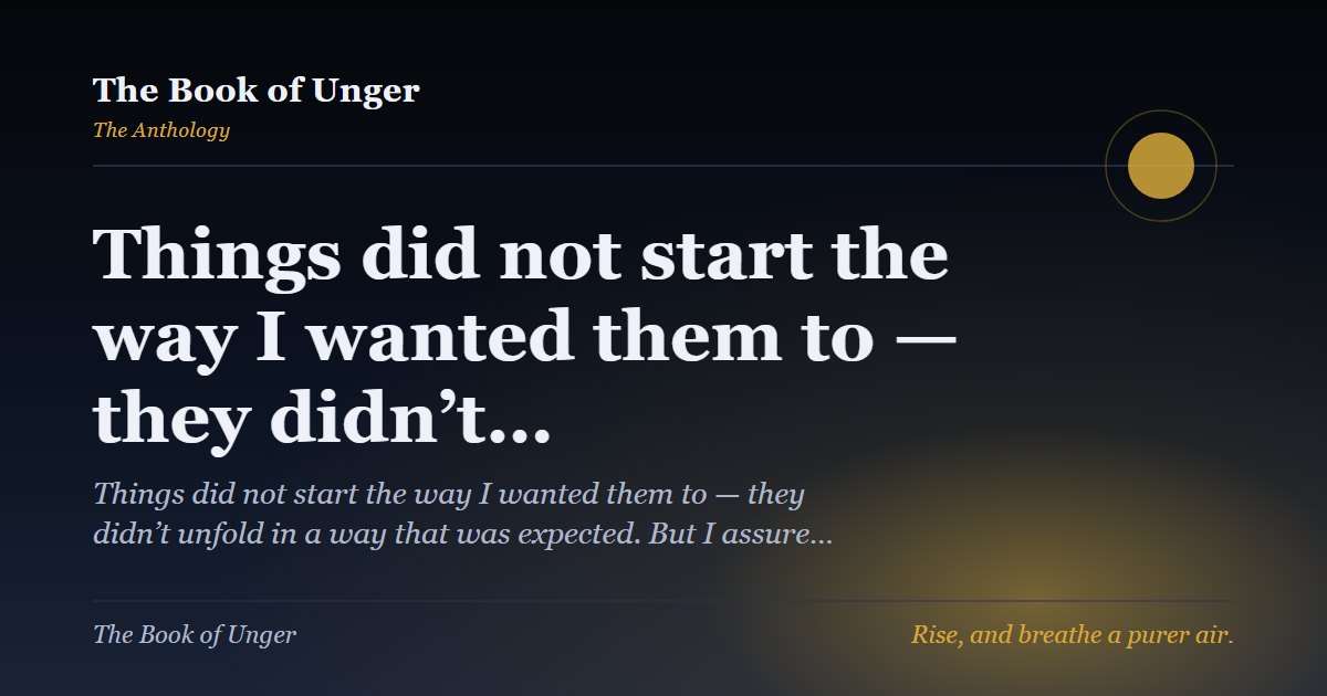 Things did not start the way I wanted them to — they didn’t…