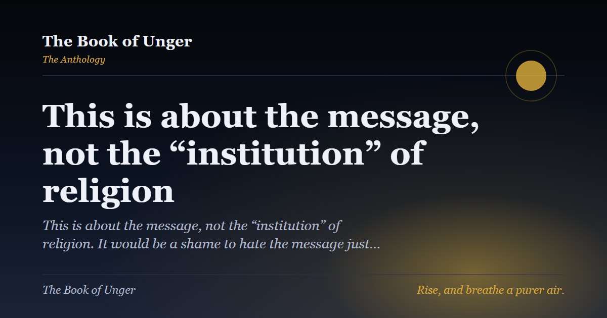 This is about the message, not the “institution” of religion