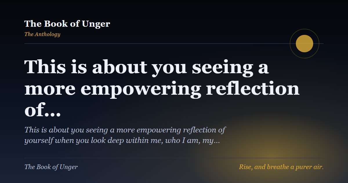 This is about you seeing a more empowering reflection of…