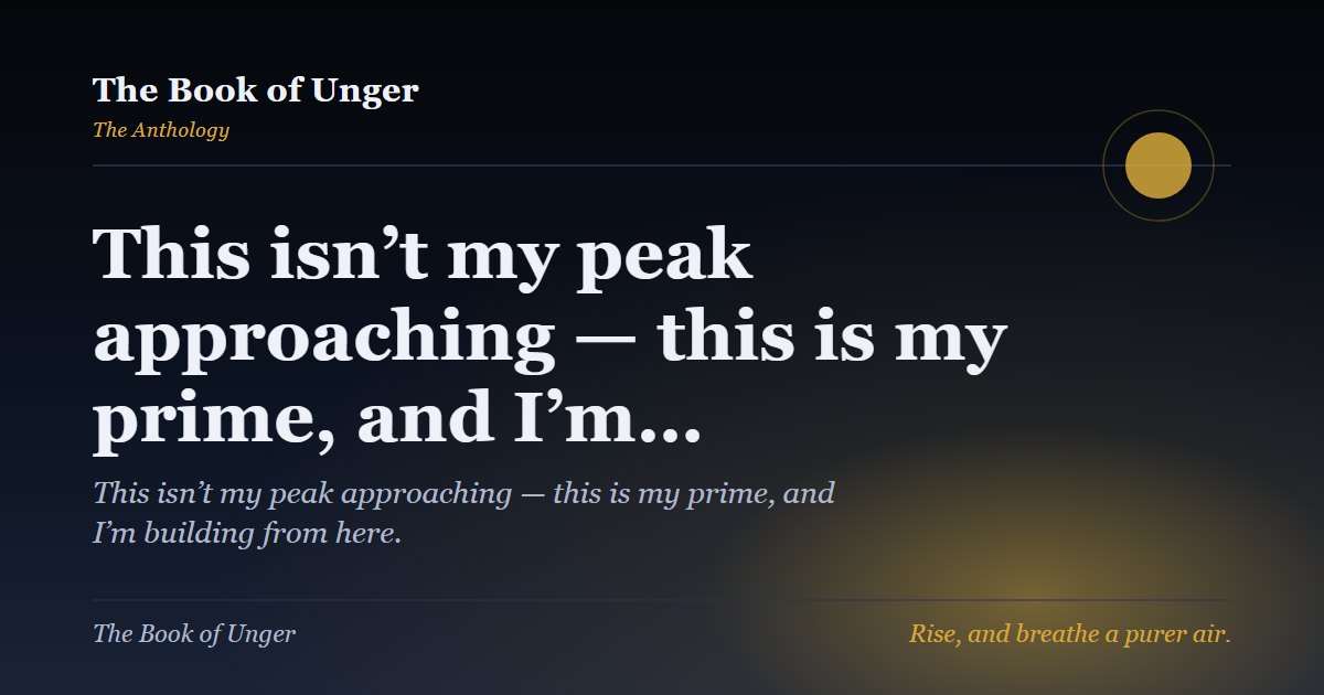 This isn’t my peak approaching — this is my prime, and I’m…