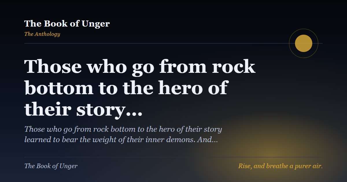 Those who go from rock bottom to the hero of their story…