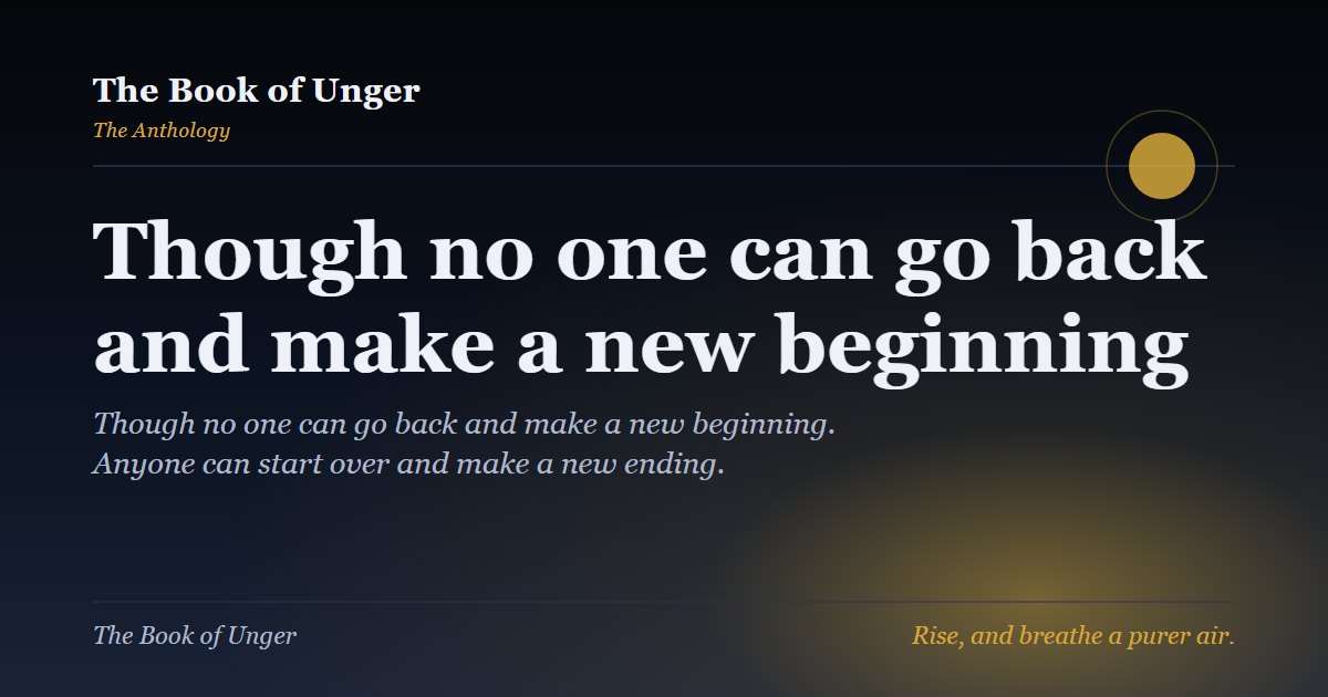 Though no one can go back and make a new beginning