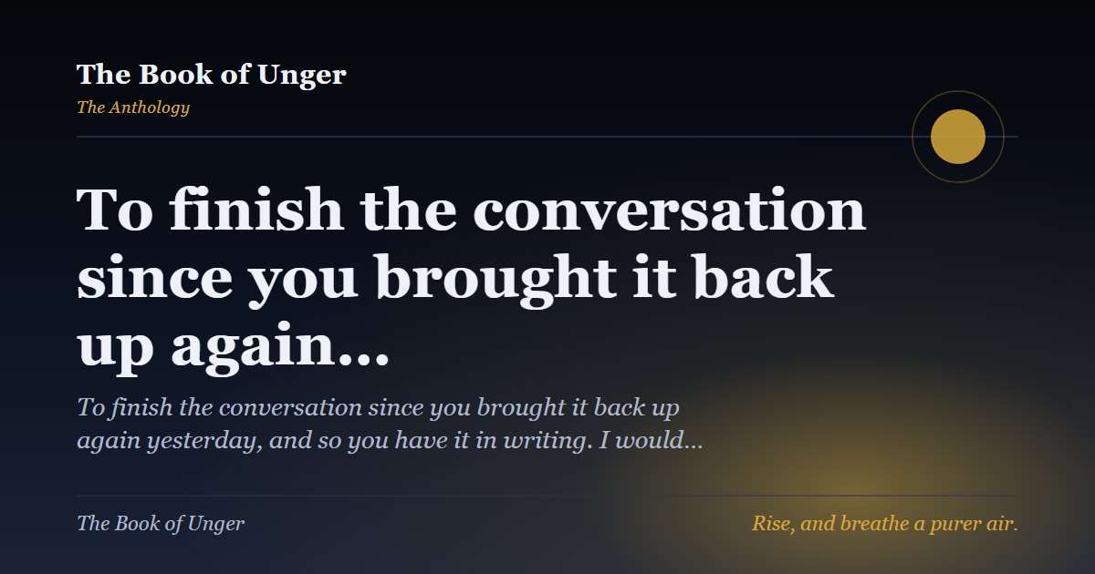 To finish the conversation since you brought it back up again…