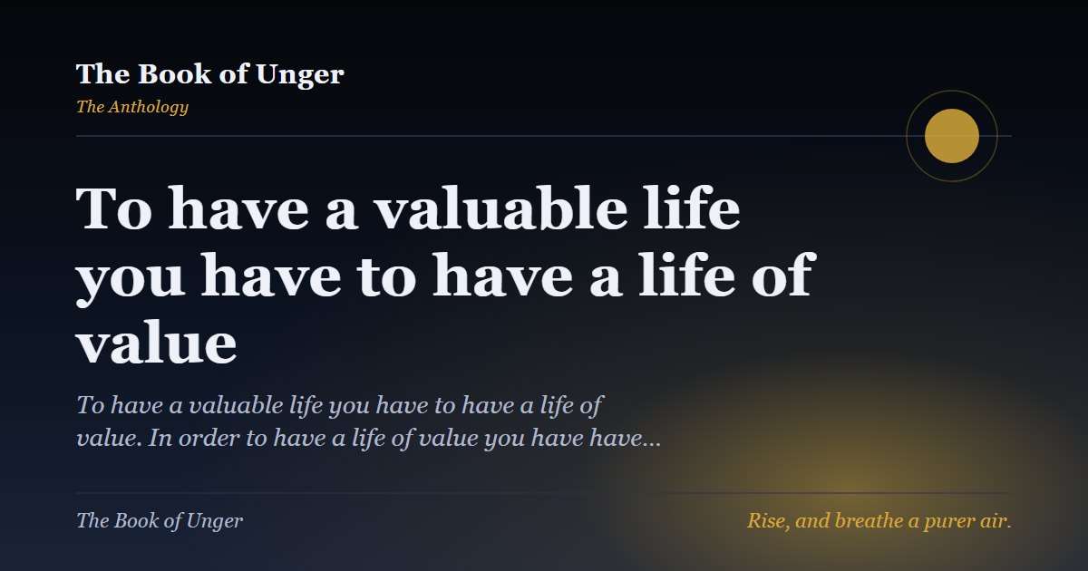 To have a valuable life you have to have a life of value