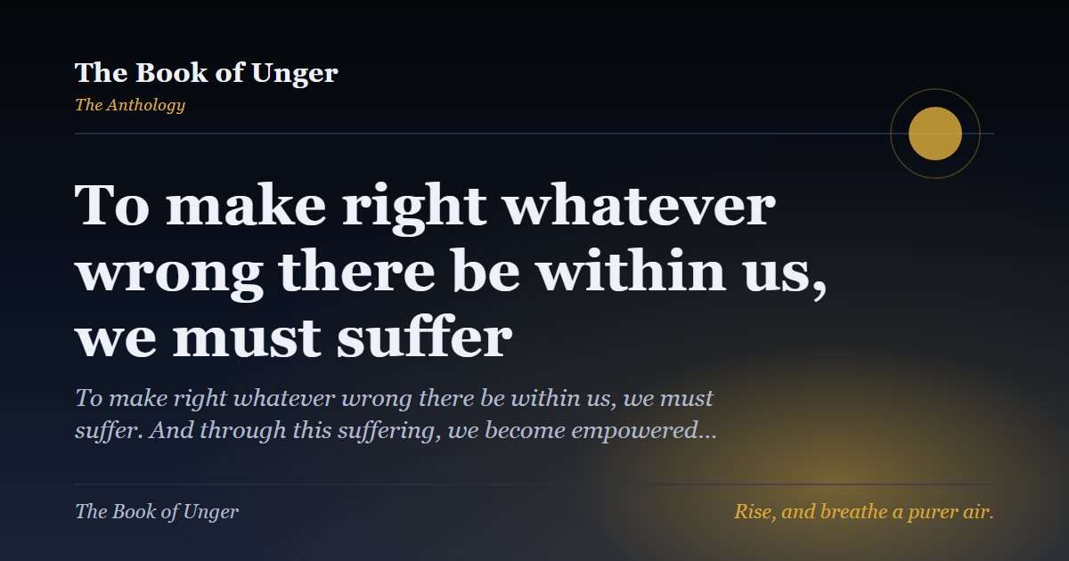 To make right whatever wrong there be within us, we must suffer