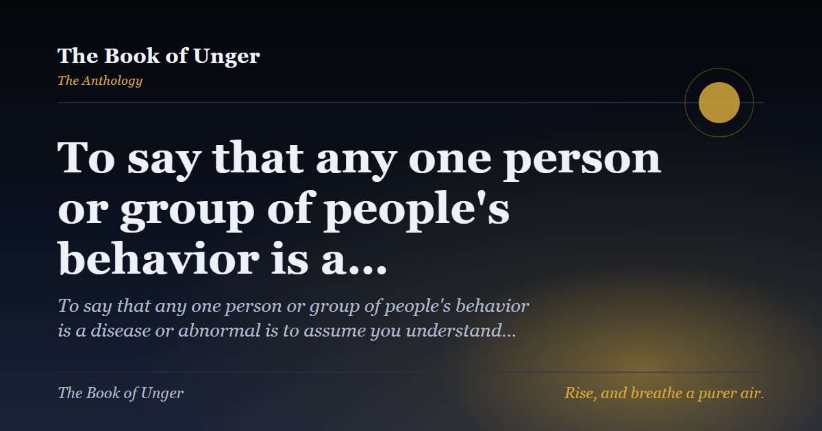 To say that any one person or group of people's behavior is a…