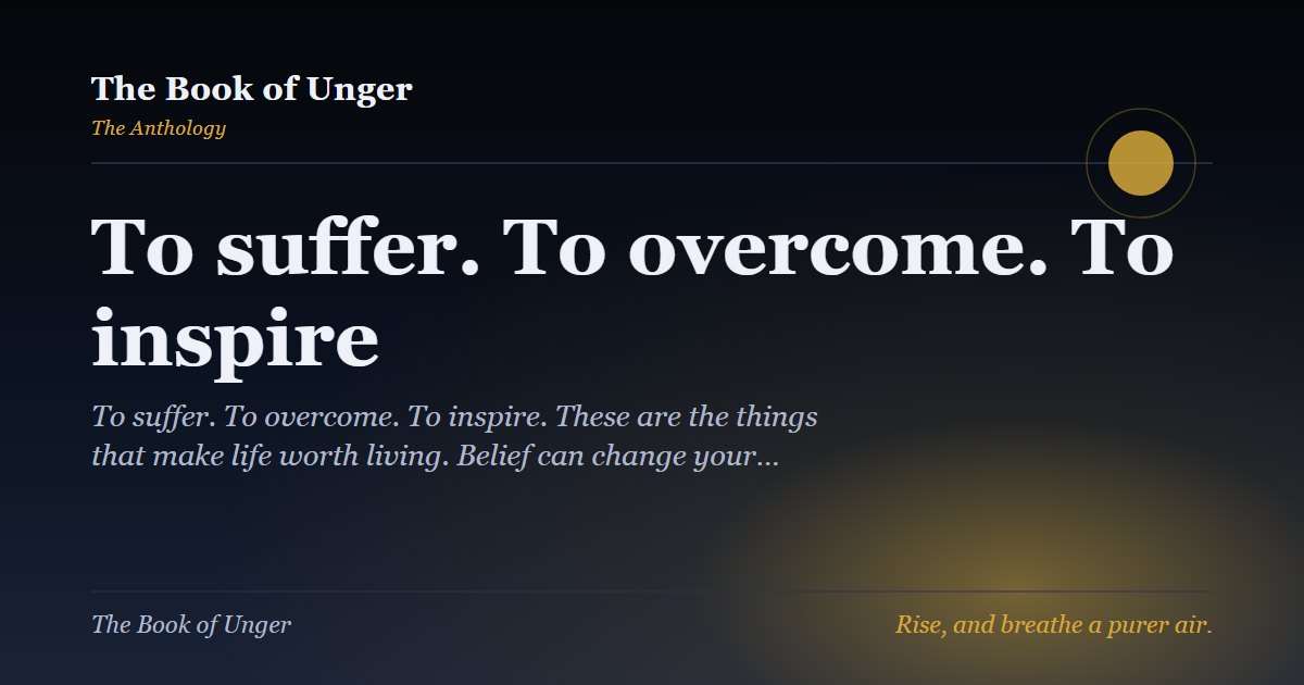 To suffer. To overcome. To inspire