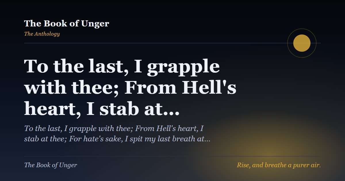 To the last, I grapple with thee; From Hell's heart, I stab at…