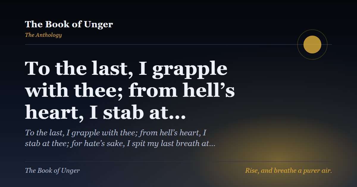 To the last, I grapple with thee; from hell’s heart, I stab at…
