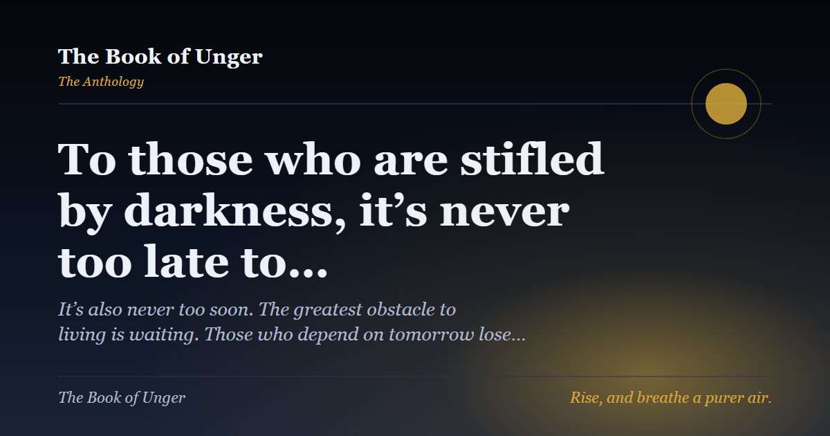 To those who are stifled by darkness, it’s never too late to…
