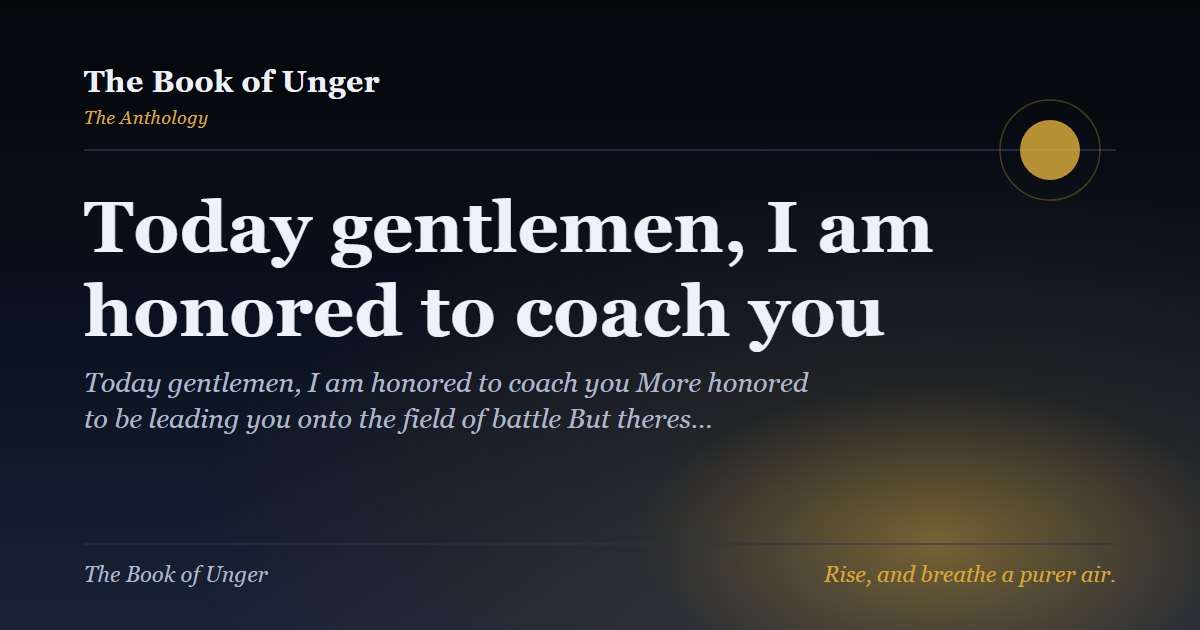 Today gentlemen, I am honored to coach you