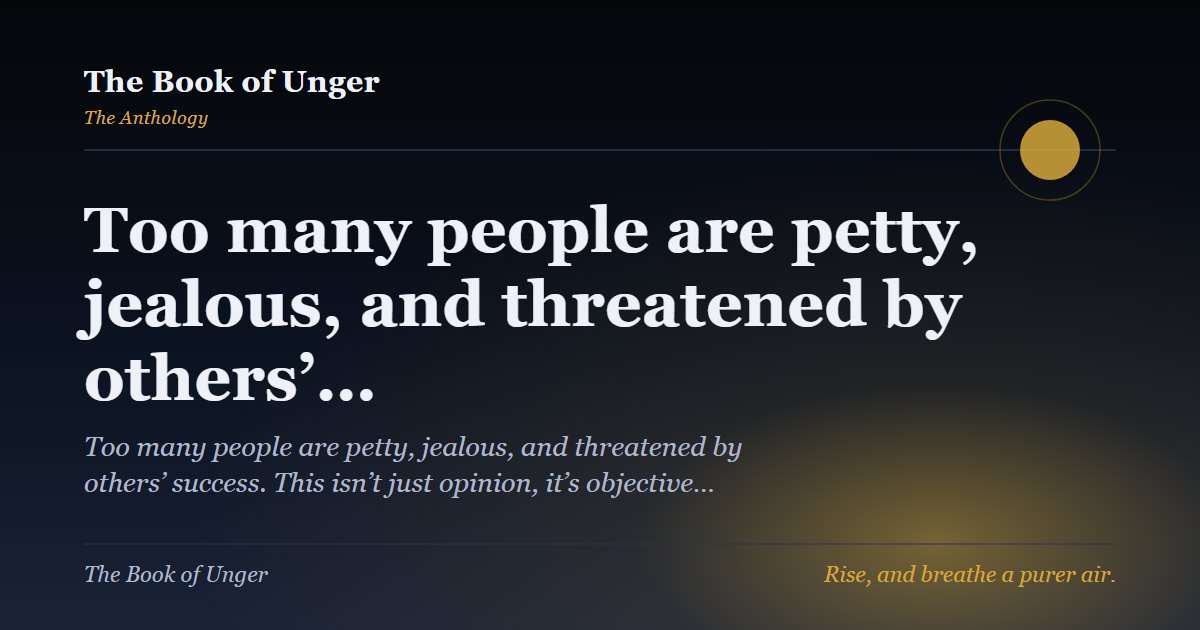 Too many people are petty, jealous, and threatened by others’…