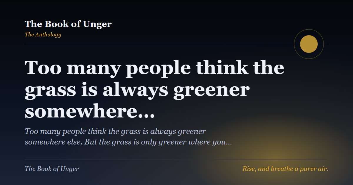 Too many people think the grass is always greener somewhere…