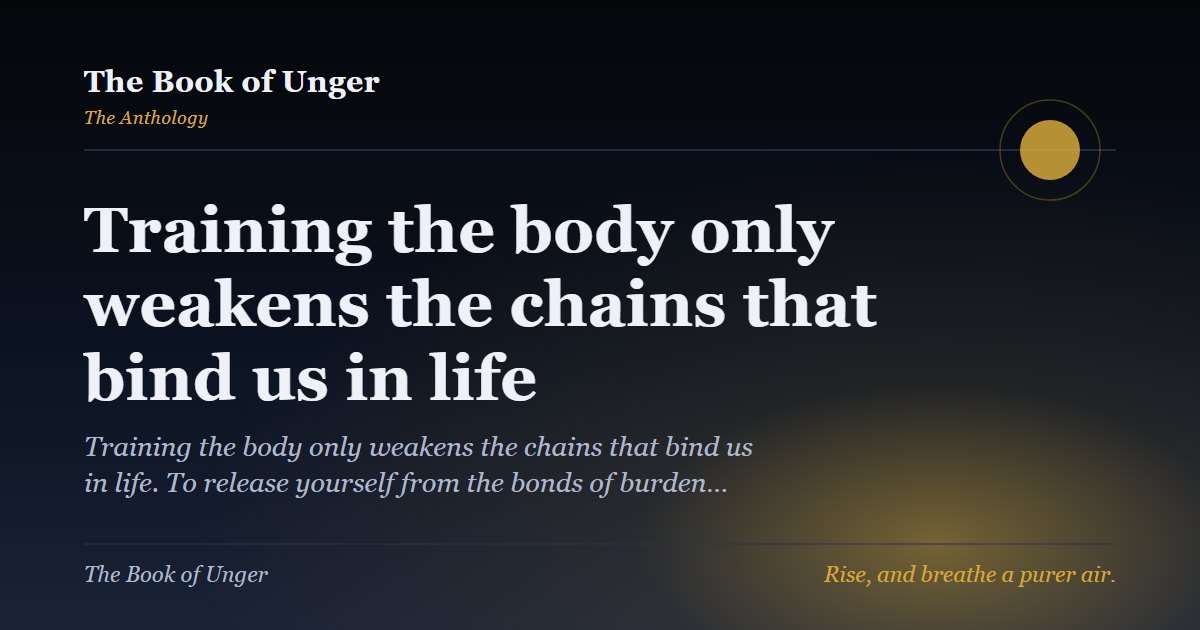 Training the body only weakens the chains that bind us in life