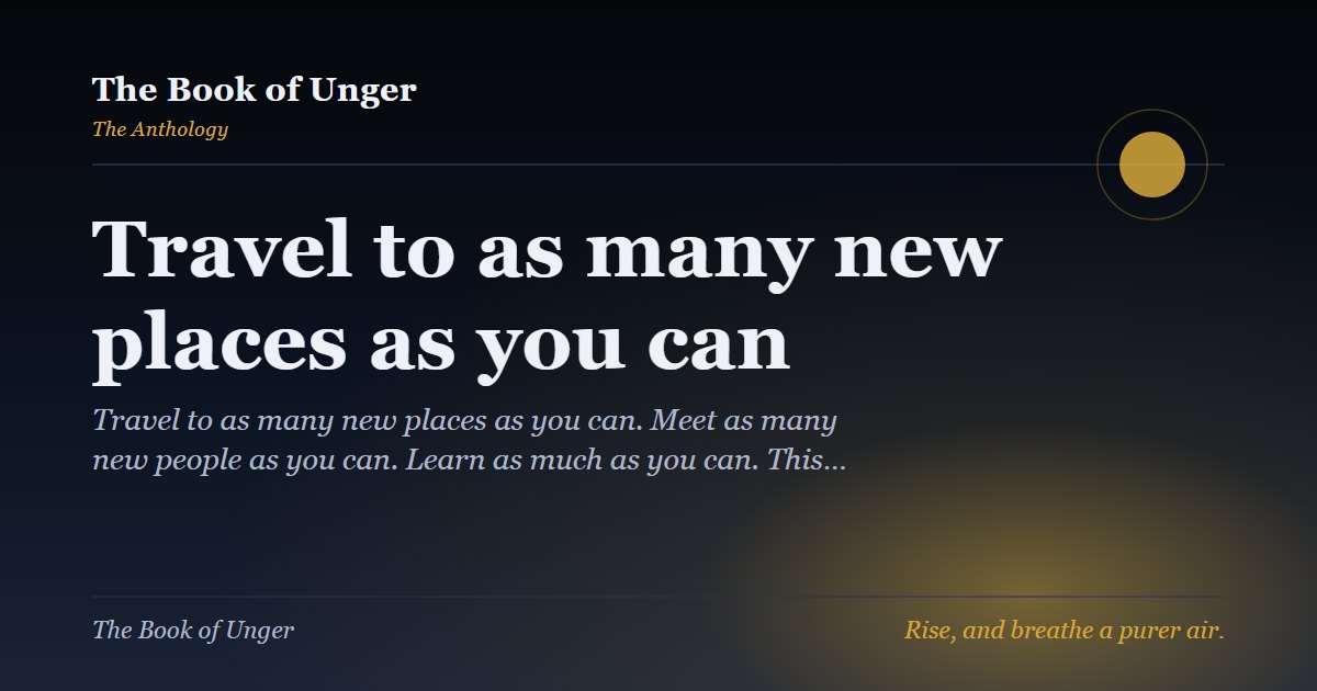 Travel to as many new places as you can