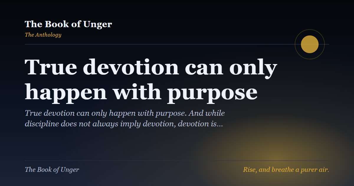 True devotion can only happen with purpose