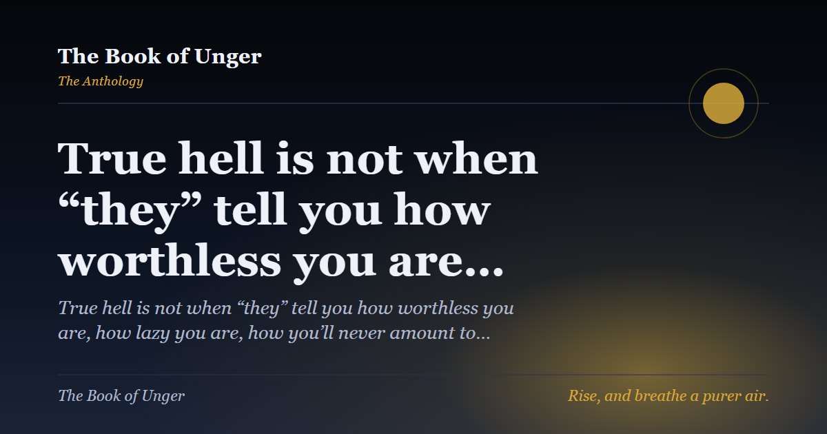 True hell is not when “they” tell you how worthless you are…
