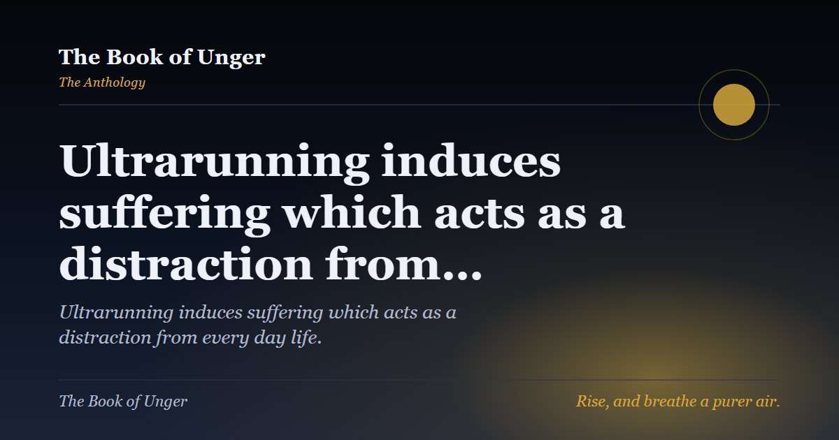 Ultrarunning induces suffering which acts as a distraction from…