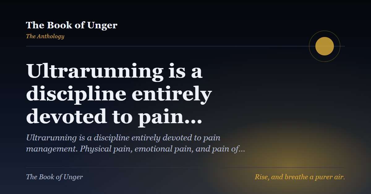 Ultrarunning is a discipline entirely devoted to pain…