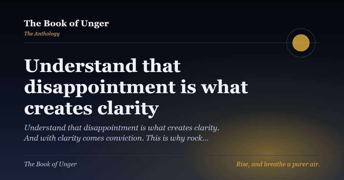 Understand that disappointment is what creates clarity