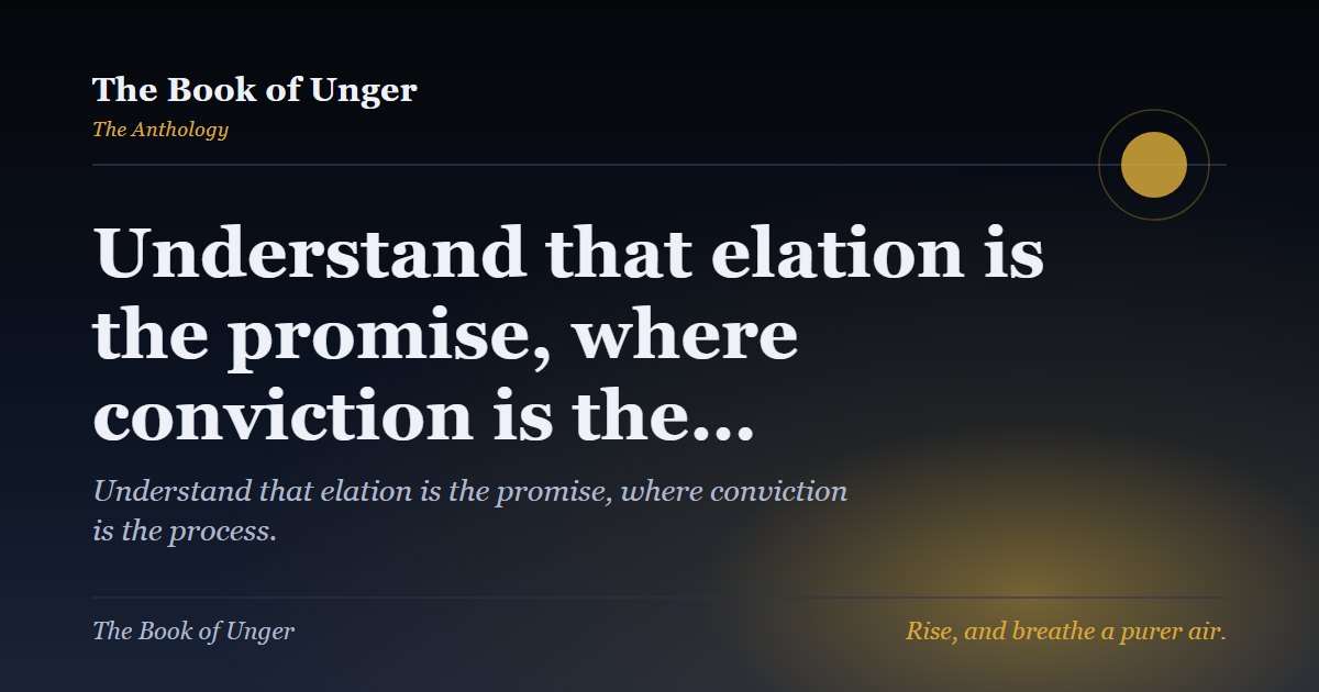 Understand that elation is the promise, where conviction is the…