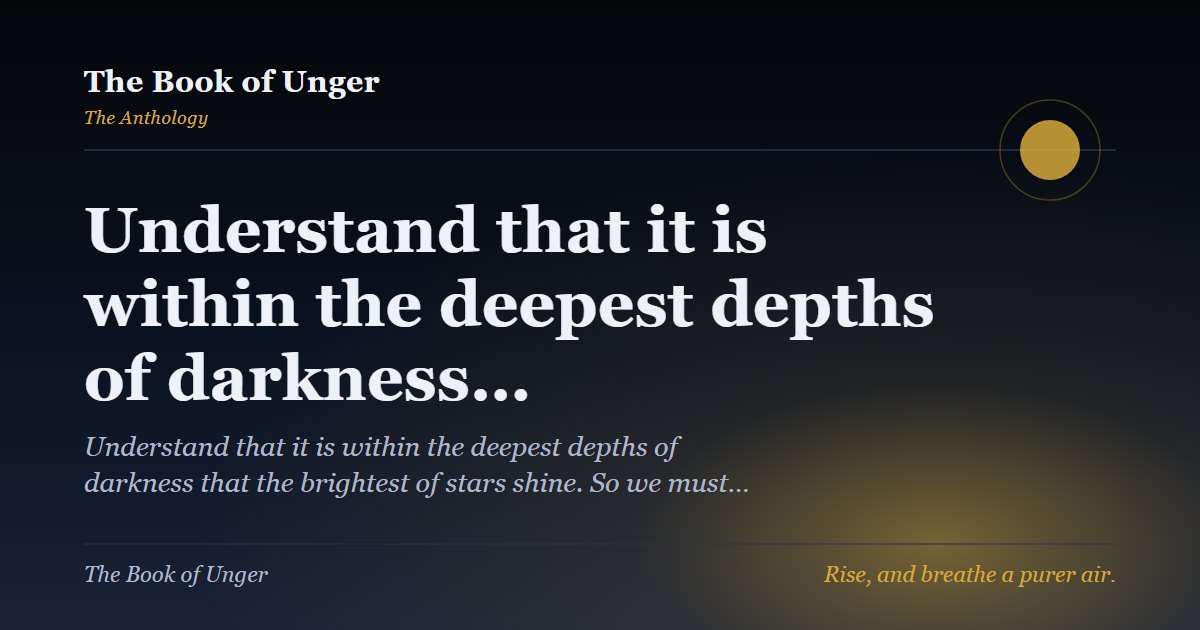Understand that it is within the deepest depths of darkness…