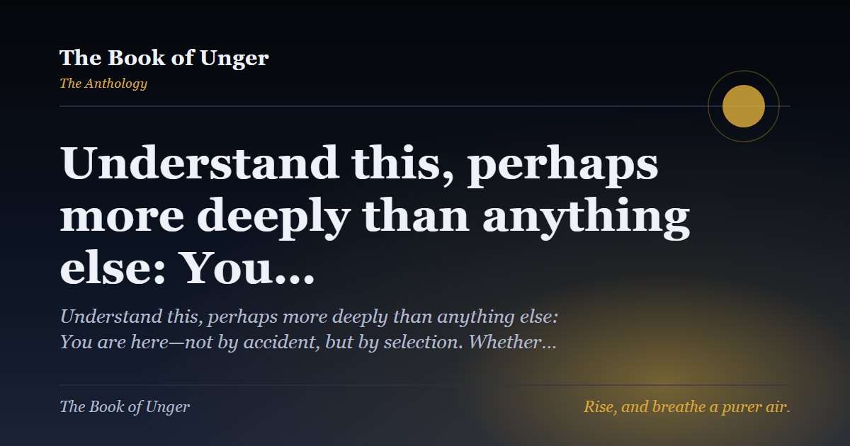 Understand this, perhaps more deeply than anything else: You…