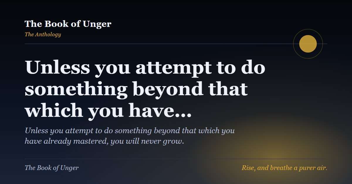 Unless you attempt to do something beyond that which you have…