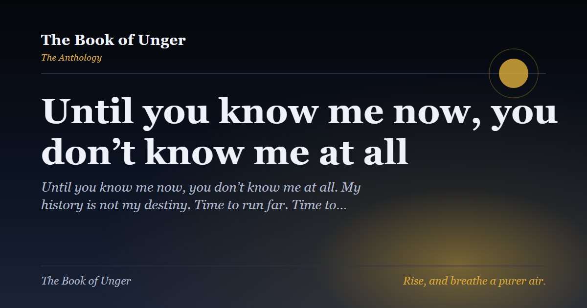 Until you know me now, you don’t know me at all