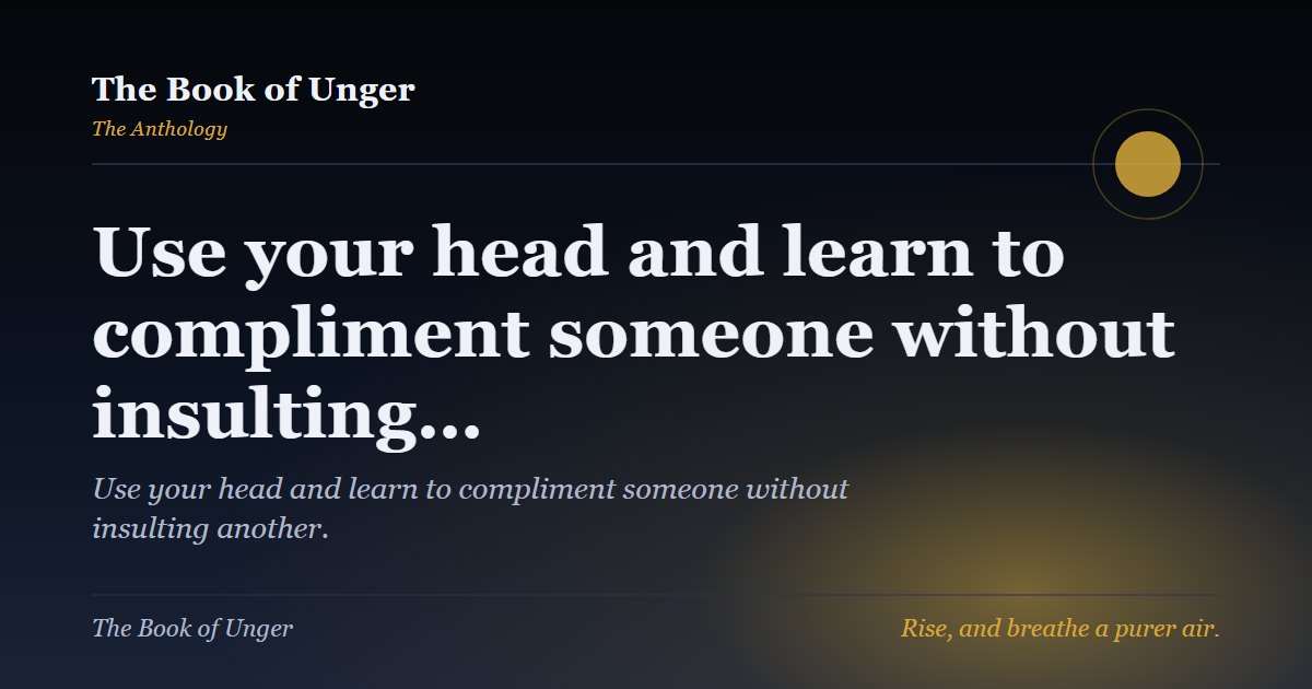 Use your head and learn to compliment someone without insulting…