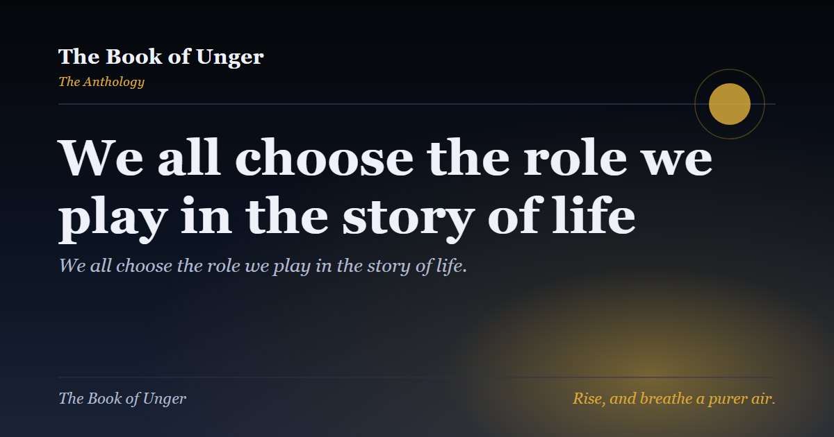 We all choose the role we play in the story of life