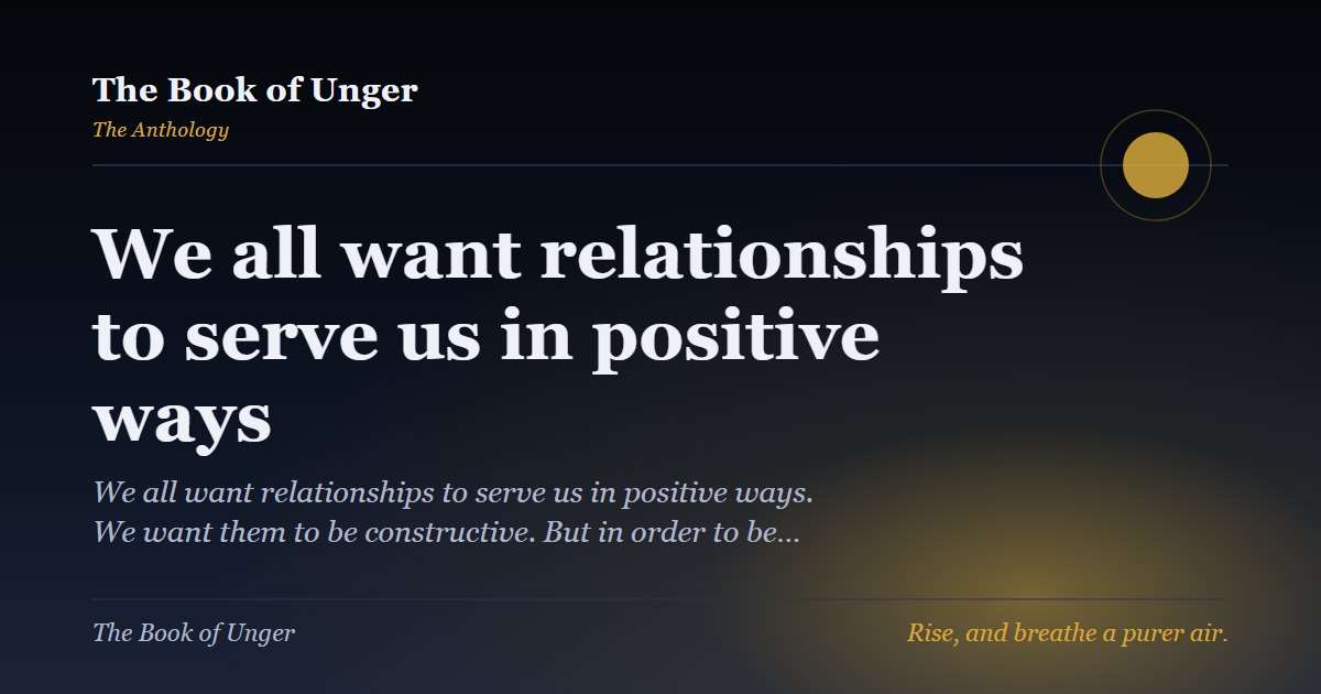 We all want relationships to serve us in positive ways