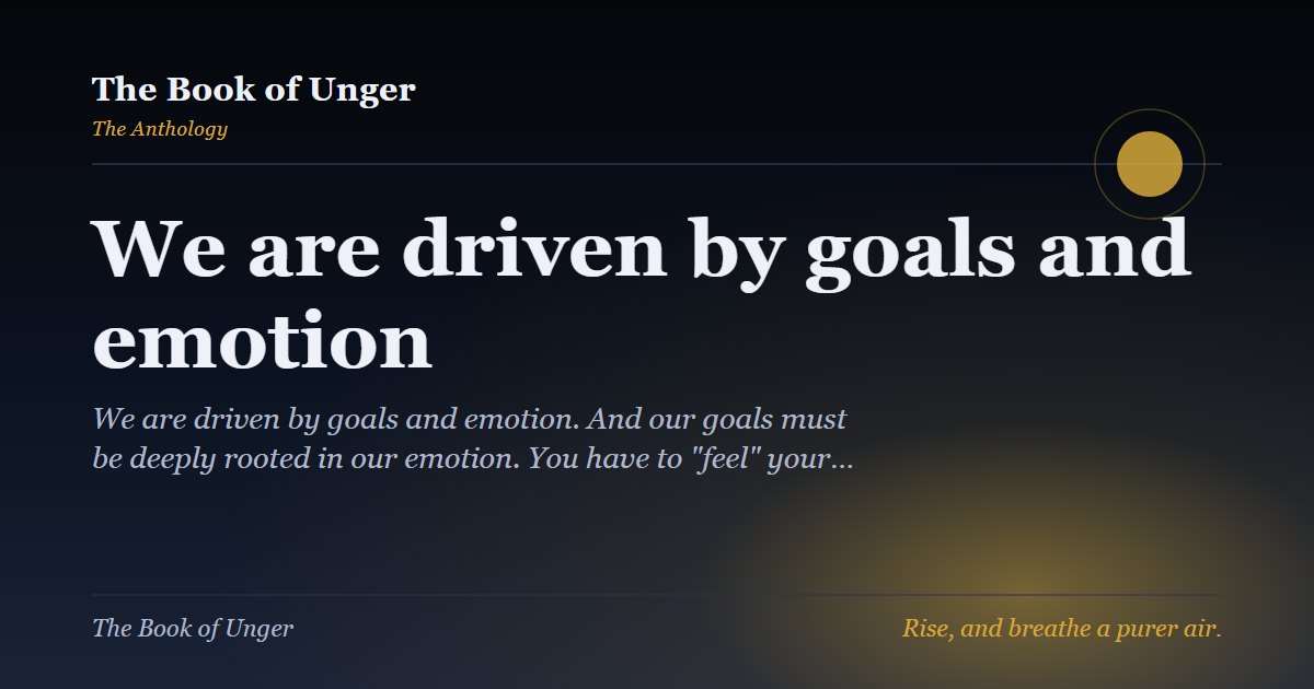 We are driven by goals and emotion