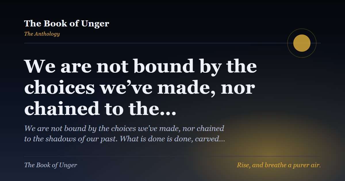 We are not bound by the choices we’ve made, nor chained to the…