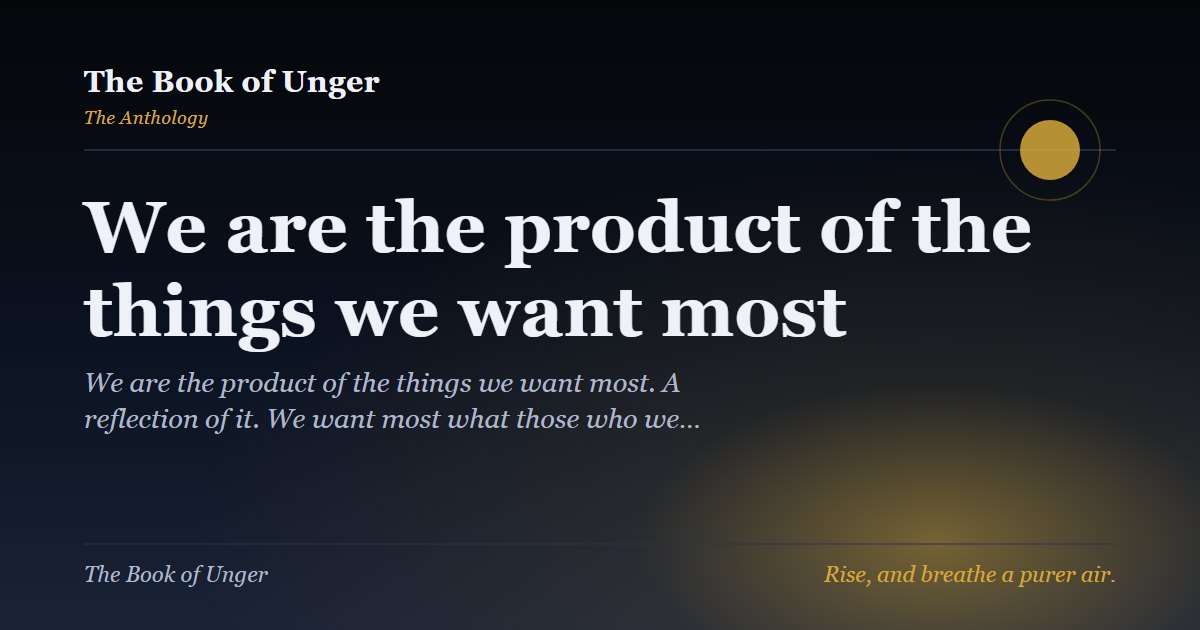 We are the product of the things we want most